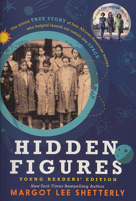 Hidden figures young readers' edition: the untold true story of four African-American women who helped launch our nation into space